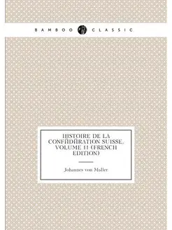 Histoire De La Confédération Suisse, Volume 11 (Fren