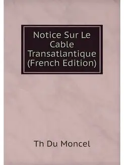 Notice Sur Le Cable Transatlantique (French Edition)