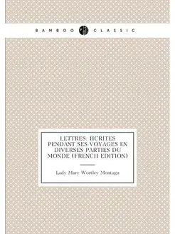 Lettres Écrites Pendant Ses Voyages En Diverses Par