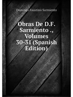 Obras De D.F. Sarmiento, Volumes 30