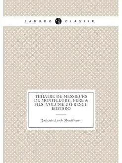 Théatre De Messieurs De Montfleury, Pere & Fils, Vol