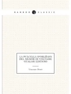 La Pulcella D'orléans Del Signor Di Voltaire (Italia