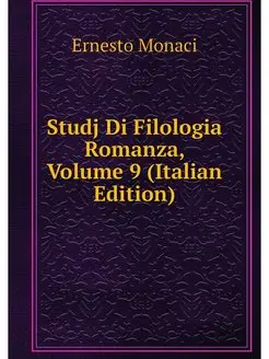 Studj Di Filologia Romanza, Volume 9