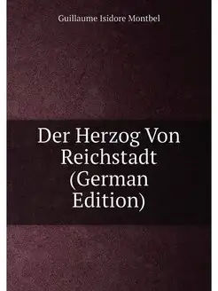 Der Herzog Von Reichstadt (German Edition)