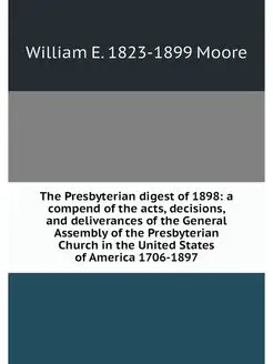 The Presbyterian digest of 1898 a co