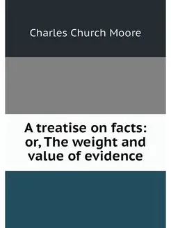 A treatise on facts or, The weight a