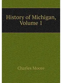 History of Michigan, Volume 1