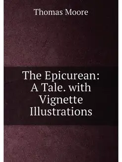 The Epicurean A Tale. with Vignette Illustrations