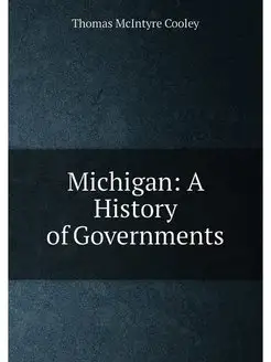 Michigan A History of Governments