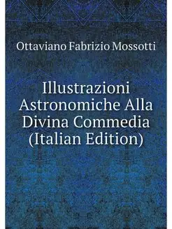 Illustrazioni Astronomiche Alla Divina Commedia (Ita