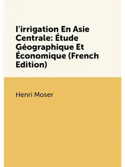 I'irrigation En Asie Centrale Étude Géographique Et