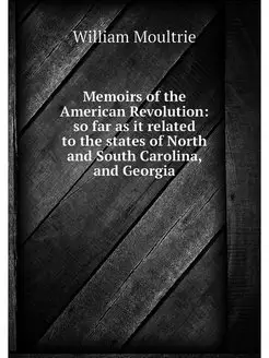 Memoirs of the American Revolution s