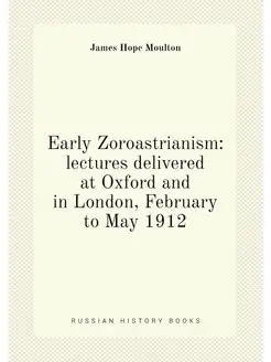 Early Zoroastrianism lectures delivered at Oxford a