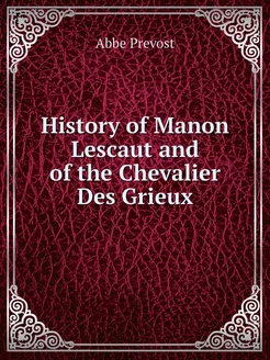 History of Manon Lescaut and of the Chevalier Des Gr