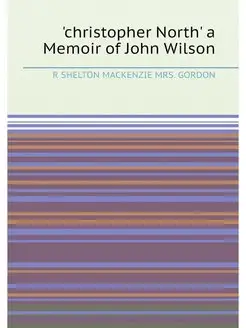 'christopher North' a Memoir of John Wilson