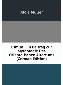 Esmun Ein Beitrag Zur Mythologie Des Orientalischen