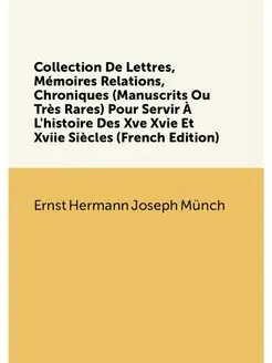 Collection De Lettres, Mémoires Relations, Chronique