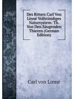 Des Ritters Carl Von Linne Vollstandi