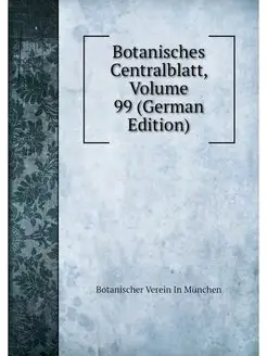 Botanisches Centralblatt, Volume 99 (