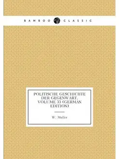 Politische Geschichte Der Gegenwart, Volume 33 (Germ