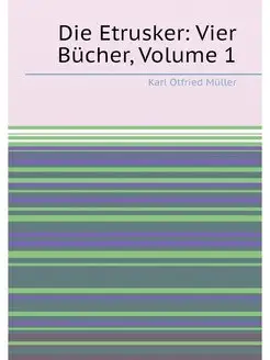 Die Etrusker Vier Bücher, Volume 1