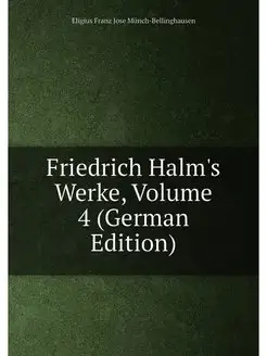 Friedrich Halm's Werke, Volume 4 (German Edition)