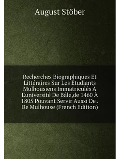 Recherches Biographiques Et Littéraires Sur Les Étud