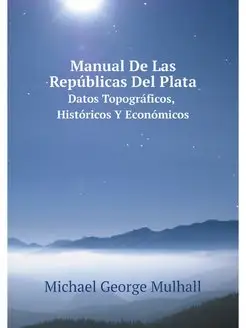 Manual De Las Republicas Del Plata. D