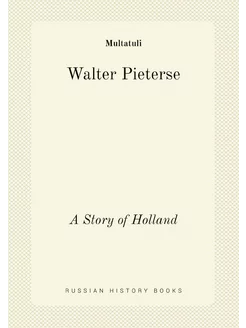 Walter Pieterse. A Story of Holland