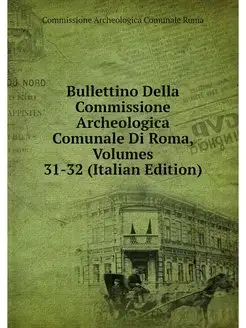 Bullettino Della Commissione Archeolo