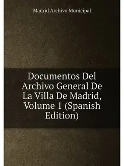 Documentos Del Archivo General De La Villa De Madrid