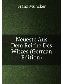 Neueste Aus Dem Reiche Des Witzes (German Edition)