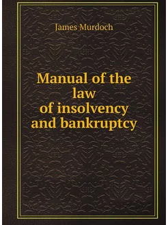 Manual of the law of insolvency and bankruptcy