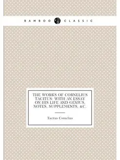 The works of Cornelius Tacitus with an essay on his