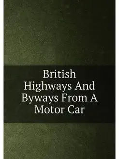 British Highways And Byways From A Motor Car