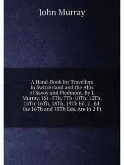 A Hand-Book for Travellers in Switzerland and the Al