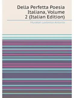 Della Perfetta Poesia Italiana, Volume 2 (Italian Ed