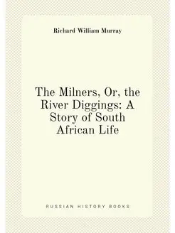 The Milners, Or, the River Diggings A Story of Sout