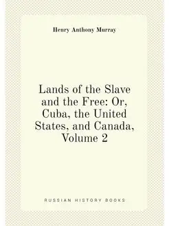 Lands of the Slave and the Free Or, Cuba, the Unite