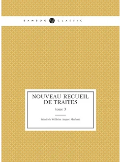 Nouveau Recueil De Traites. tome 3