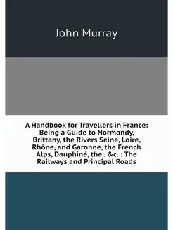 A Handbook for Travellers in France