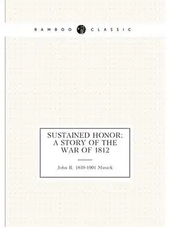 Sustained honor a story of the war of 1812