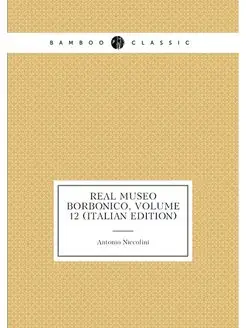 Real Museo Borbonico, Volume 12 (Italian Edition)