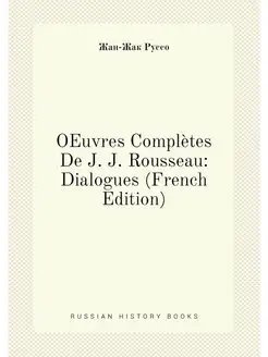 OEuvres Complètes De J. J. Rousseau Dialogues (Fren