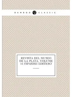 Revista Del Museo De La Plata, Volume 14 (Spanish Ed