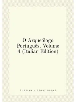 O Arqueólogo Português, Volume 4 (Italian Edition)