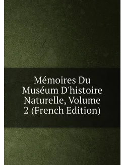 Mémoires Du Muséum D'histoire Naturelle, Volume 2 (F