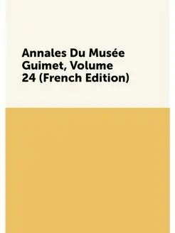 Annales Du Musée Guimet, Volume 24 (French Edition)