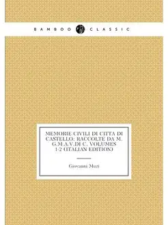 Memorie Civili Di Città Di Castello Raccolte Da M.G