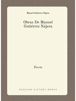 Obras De Manuel Gutiérrez Nájera. Poesía